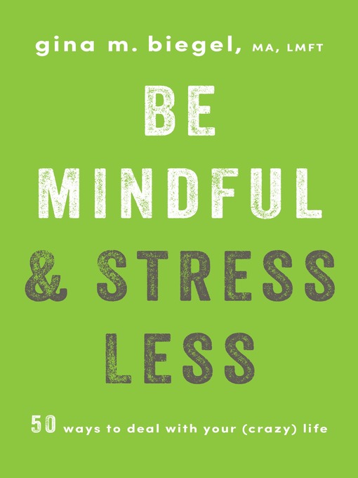 Title details for Be Mindful and Stress Less by Gina Biegel - Wait list